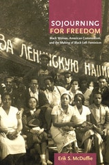 cover of Sojourning for Freedom: Black Women, American Communism, and the Making of Black Left Feminism