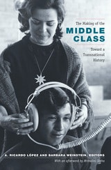 cover of The Making of the Middle Class: Toward a Transnational History