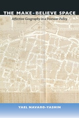 cover of The Make-Believe Space: Affective Geography in a Postwar Polity