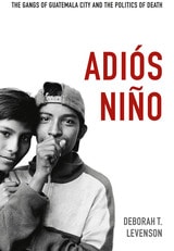 cover of Adiós Niño: The Gangs of Guatemala City and the Politics of Death
