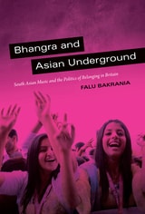 cover of Bhangra and Asian Underground: South Asian Music and the Politics of Belonging in Britain