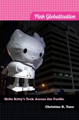 cover of Pink Globalization: Hello Kitty's Trek across the Pacific