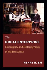 cover of The Great Enterprise: Sovereignty and Historiography in Modern Korea