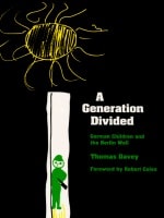cover of A Generation Divided: German Children and the Berlin Wall