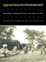 cover of Agrarian Environments: Resources, Representations, and Rule in India