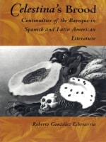 cover of Celestina's Brood: Continuities of the Baroque in Spanish and Latin American Literature