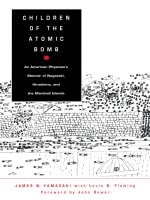 cover of Children of the Atomic Bomb: An American Physician’s Memoir of Nagasaki, Hiroshima, and the Marshall Islands
