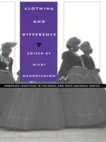 cover of Clothing and Difference: Embodied Identities in Colonial and Post-Colonial Africa