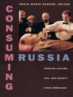 cover of Consuming Russia: Popular Culture, Sex, and Society since Gorbachev