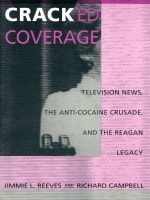 cover of Cracked Coverage: Television News, The Anti-Cocaine Crusade, and the Reagan Legacy