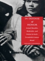 cover of In Defense of Honor: Sexual Morality, Modernity, and Nation in Early-Twentieth-Century Brazil