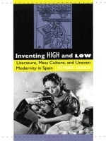 cover of Inventing High and Low: Literature, Mass Culture, and Uneven Modernity in Spain