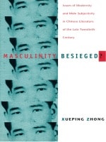 cover of Masculinity Besieged?: Issues of Modernity and Male Subjectivity in Chinese Literature of the Late Twentieth Century