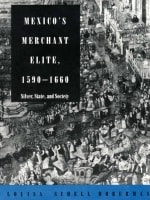 cover of Mexico's Merchant Elite, 1590-1660: Silver, State, and Society