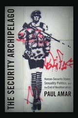 cover of The Security Archipelago: Human-Security States, Sexuality Politics, and the End of Neoliberalism