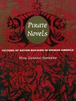 cover of Pirate Novels: Fictions of Nation Building in Spanish America