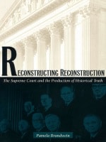 cover of Reconstructing Reconstruction: The Supreme Court and the Production of Historical Truth