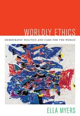 cover of Worldly Ethics: Democratic Politics and Care for the World