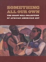 cover of Something All Our Own: The Grant Hill Collection of African American Art