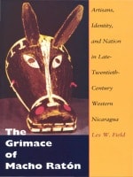 cover of The Grimace of Macho Ratón: Artisans, Identity, and Nation in Late-Twentieth-Century Western Nicaragua