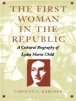 cover of The First Woman in the Republic: A Cultural Biography of Lydia Maria Child