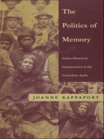 cover of The Politics of Memory: Native Historical Interpretation in the Colombian Andes