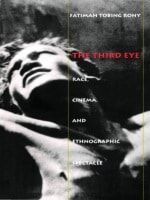 cover of The Third Eye: Race, Cinema, and Ethnographic Spectacle