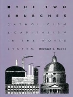 cover of The Two Churches: Catholicism and Capitalism in the World System