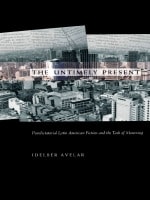 cover of The Untimely Present: Postdictatorial Latin American Fiction and the Task of Mourning