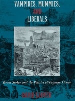 cover of Vampires, Mummies and Liberals: Bram Stoker and the Politics of Popular Fiction