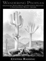 cover of Wandering Peoples: Colonialism, Ethnic Spaces, and Ecological Frontiers in Northwestern Mexico, 1700–1850
