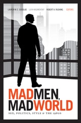 cover of Mad Men, Mad World: Sex, Politics, Style, and the 1960s