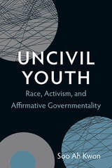 cover of Uncivil Youth: Race, Activism, and Affirmative Governmentality