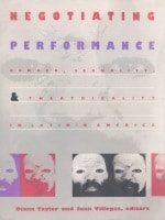 cover of Negotiating Performance: Gender, Sexuality, and Theatricality in Latin/o America