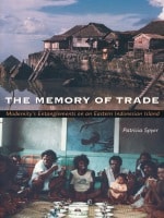 cover of The Memory of Trade: Modernity's Entanglements on an Eastern Indonesian Island