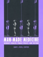 cover of Man-Made Medicine: Women’s Health, Public Policy, and Reform