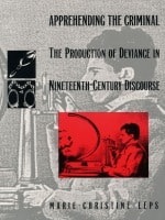 cover of Apprehending the Criminal: The Production of Deviance in Nineteenth Century Discourse