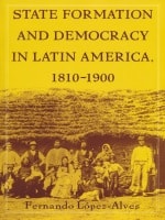 cover of State Formation and Democracy in Latin America, 1810-1900