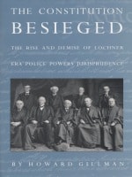 cover of The Constitution Besieged: The Rise &amp; Demise of Lochner Era Police Powers Jurisprudence