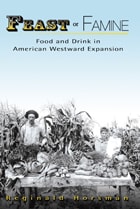 cover of Feast or Famine: Food and Drink in American Westward Expansion