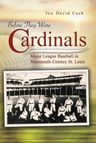 cover of Before They Were Cardinals: Major League Baseball in Nineteenth-Century St. Louis