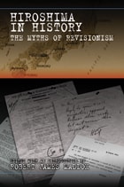 cover of Hiroshima in History: The Myths of Revisionism