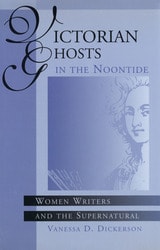 cover of Victorian Ghosts in the Noontide: Women Writers and the Supernatural