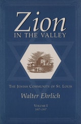 cover of Zion in the Valley, Volume I: The Jewish Community of St. Louis, Volume I, 1807-1907
