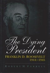 cover of The Dying President: Franklin D. Roosevelt, 1944-1945