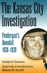 cover of The Kansas City Investigation: Pendergast's Downfall, 1938-1939