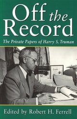 cover of Off the Record: The Private Papers of Harry S. Truman