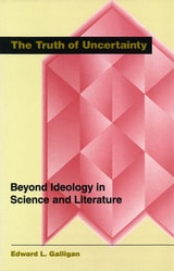 cover of The Truth of Uncertainty: Beyond Ideology in Science and Literature