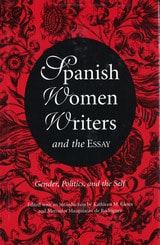 cover of Spanish Women Writers and the Essay: Gender, Politics, and the Self