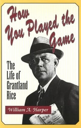 cover of How You Played the Game: The Life of Grantland Rice
